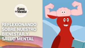Sana Mente, capítulo especial: Reflexionando sobre nuestro bienestar y salud mental