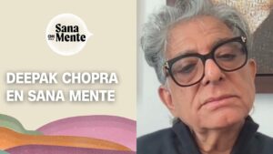 Deepak Chopra en Sana Mente: “La conciencia es aquello en lo que ocurre toda experiencia”